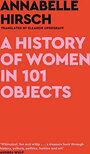 A History of Women in 101 Objects by Annabelle Hirsch